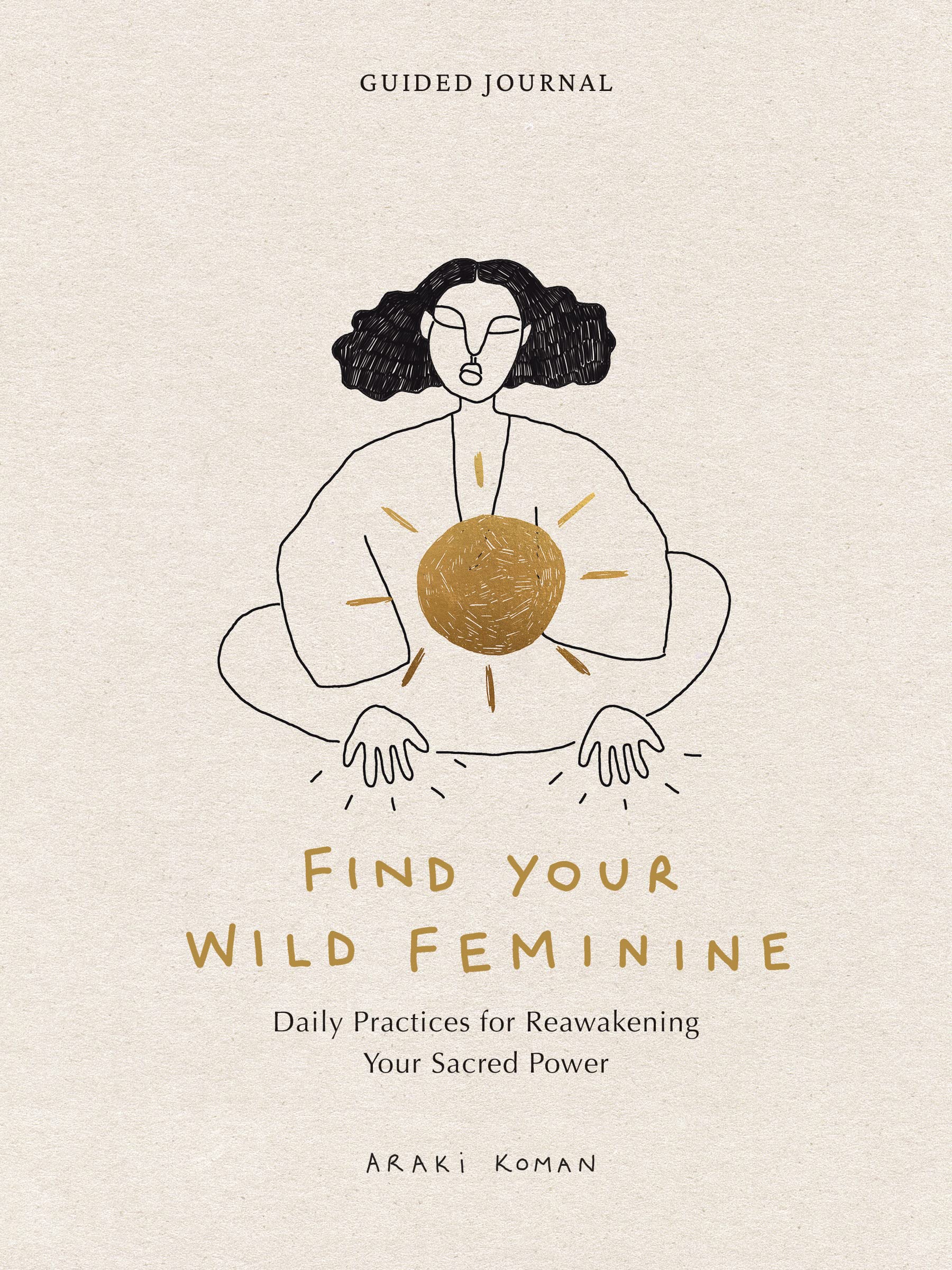 Find Your Wild Feminine: Daily Practices for Reawakening Your Sacred Power Books
