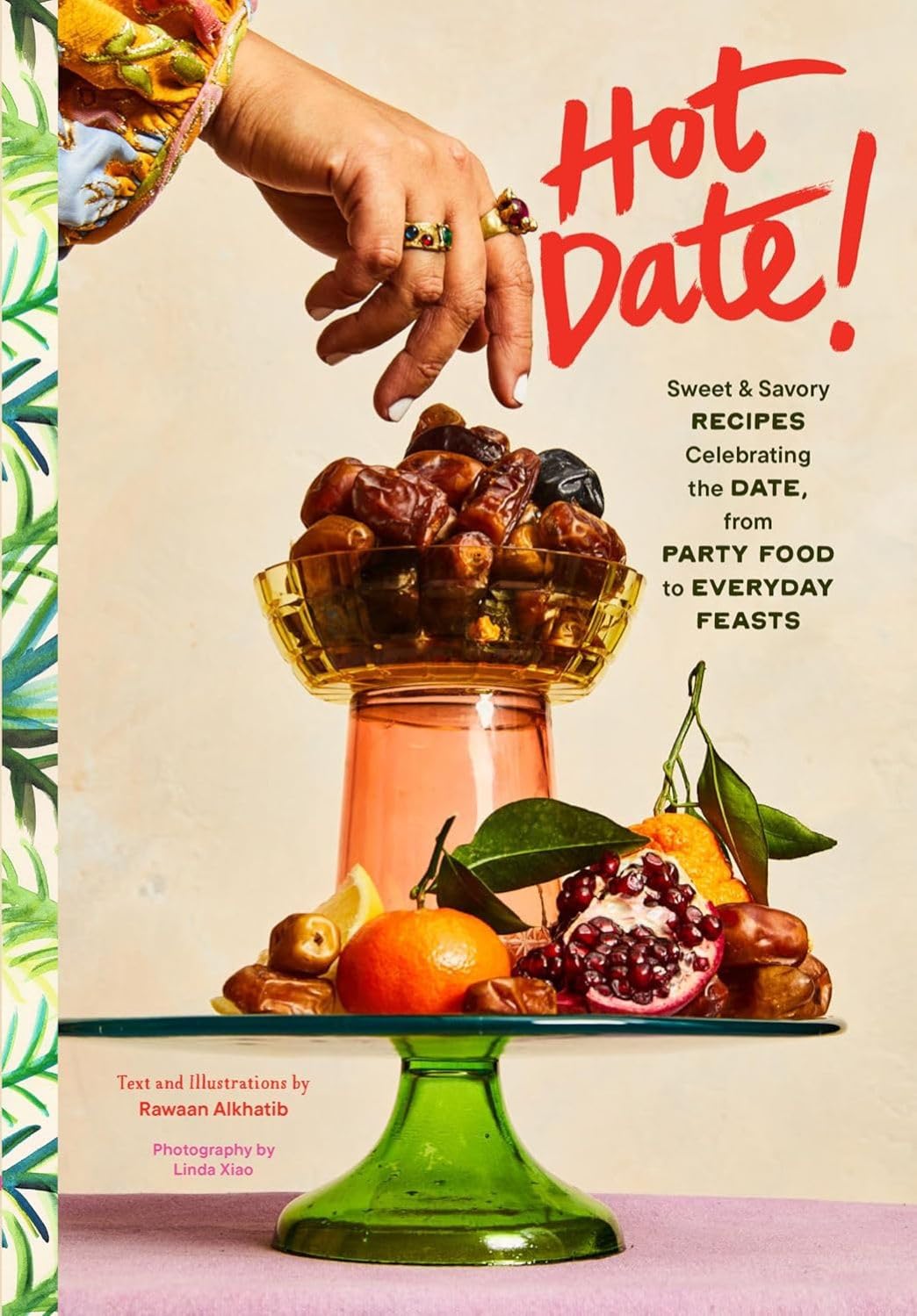 Hot Date!: Sweet & Savory Recipes Celebrating the Date, from Party Food to Everyday Feasts Leisure, Home & Garden