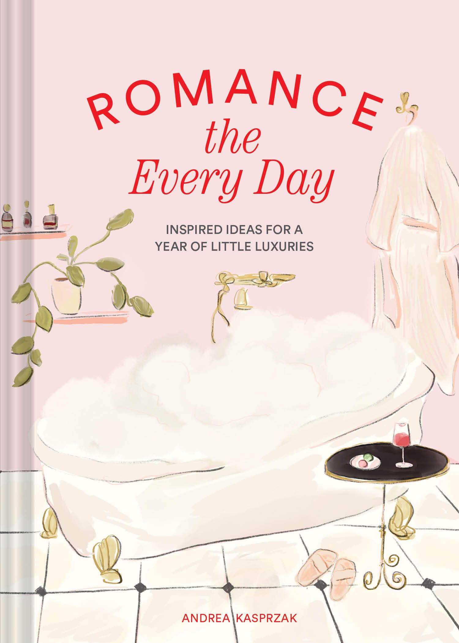 Romance the Every Day: Inspired Ideas for a Year of Little Luxuries Business, Finance & Career