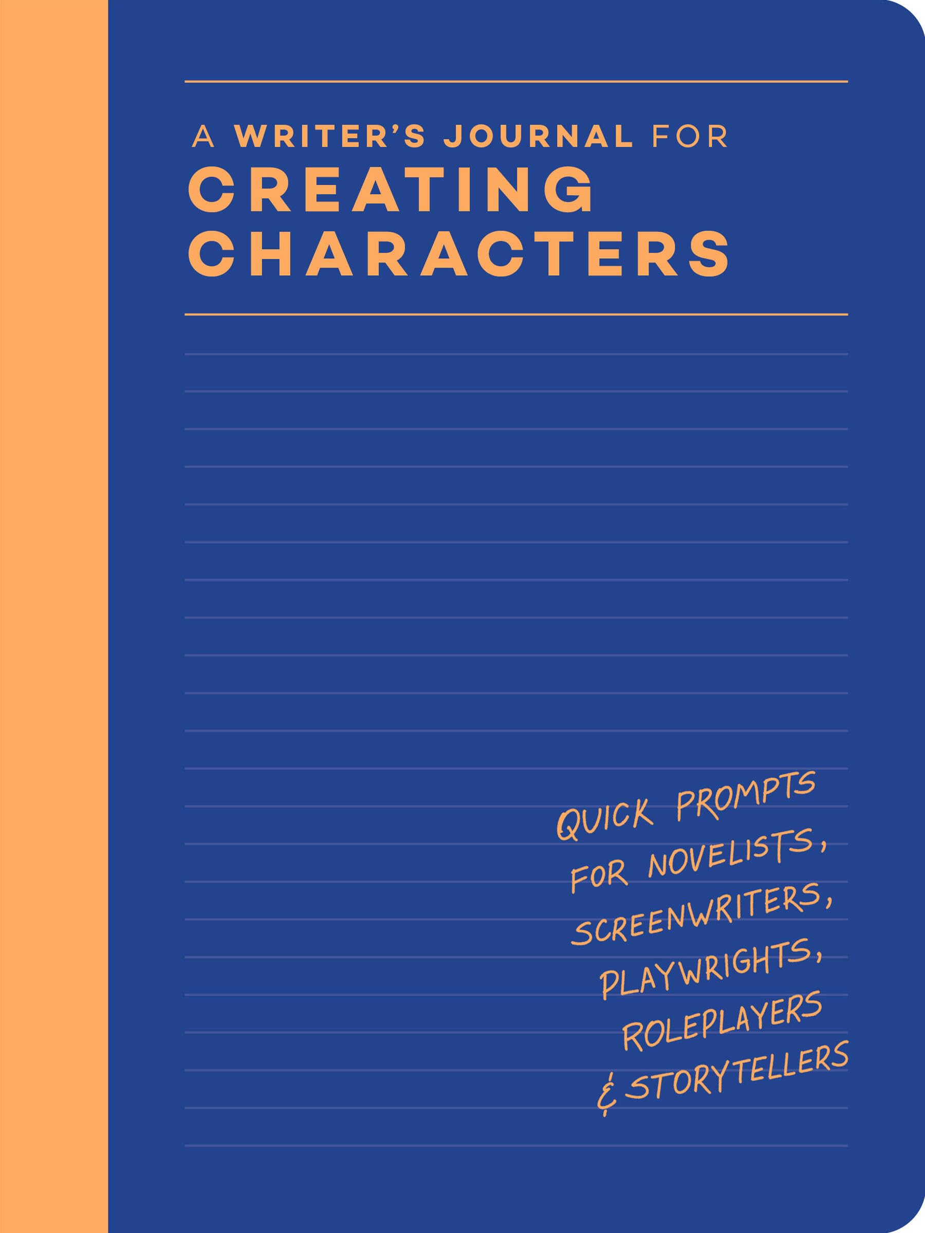 A Writer’s Journal for Creating Characters: Quick Prompts for Novelists, Screenwriters, Playwrights, Roleplayers & Storytellers Media & Communication