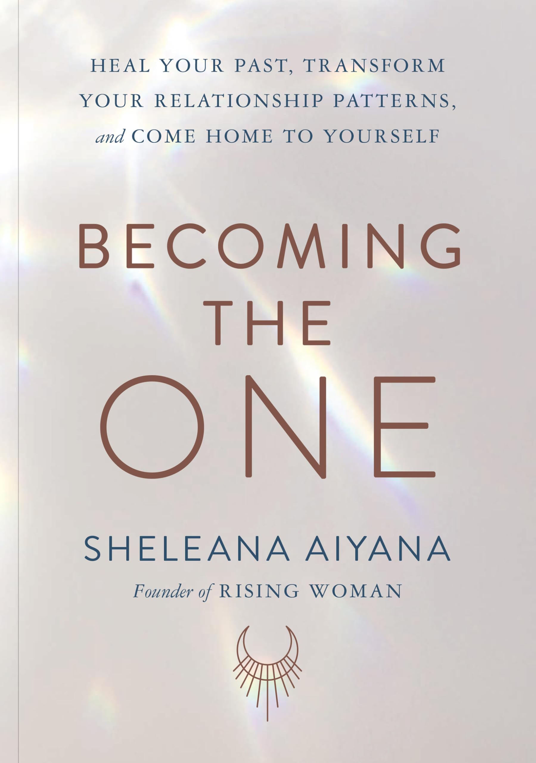 Becoming the One: Heal Your Past, Transform Your Relationship Patterns, and Come Home to Yourself Business, Finance & Career