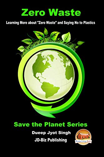 Zero Waste - Learning More about “Zero Waste” and Saying No to Plastics (Save the Planet Series, Band 1) Business & Technology
