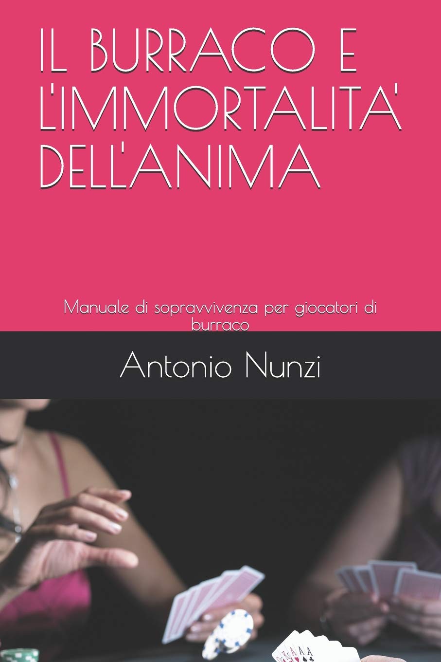 IL BURRACO E L'IMMORTALITA' DELL'ANIMA: Manuale di sopravvivenza per giocatori di burraco Humour & Satire