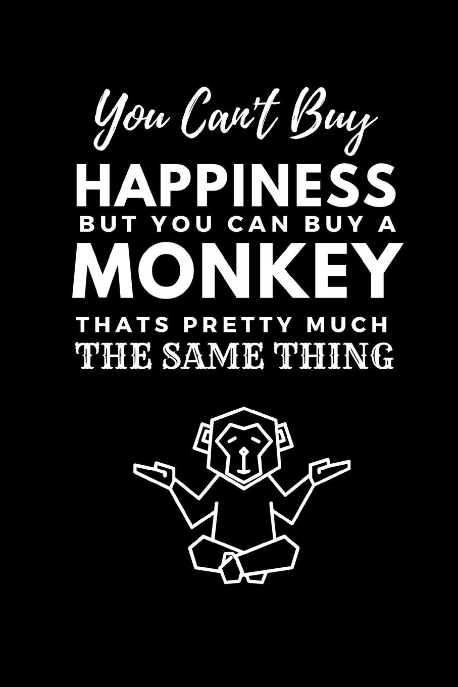 You Can't Buy Happiness But You Can Buy A Monkey Thats Pretty Much the Same Thing: Cute Funny Notebook for Monkey Lovers A5 (6 x 9 in) to write in ... / Planner / Notepad / Diary / Doodling Pad Non-fiction