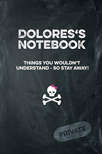 Dolores's Notebook Things You Wouldn't Understand So Stay Away! Private: Lined Journal / Diary with funny cover 6x9 108 pages Books