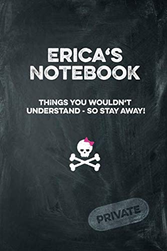 Erica's Notebook Things You Wouldn't Understand So Stay Away! Private: Lined Journal / Diary with funny cover 6x9 108 pages Books