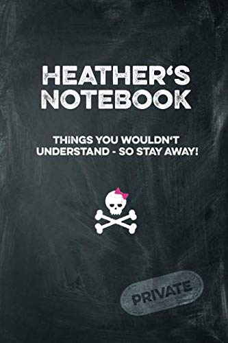 Heather's Notebook Things You Wouldn't Understand So Stay Away! Private: Lined Journal / Diary with funny cover 6x9 108 pages Books