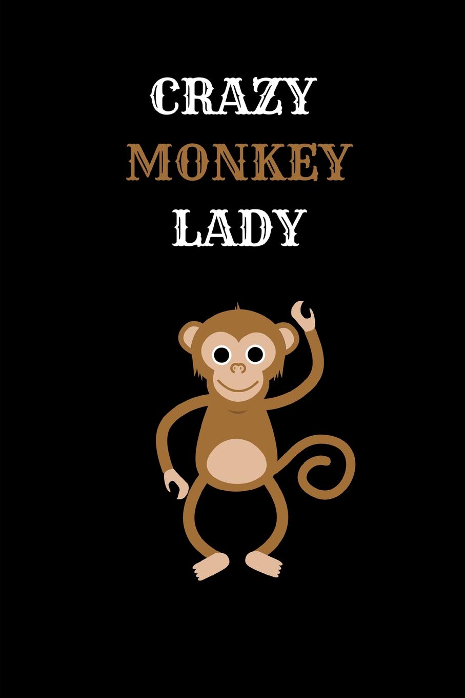 Crazy Monkey Lady: Cute Funny Notebook for Monkey Lovers A5 (6 x 9 in) to write in with 120 pages White Paper Journal / Planner / Notepad / Diary / Doodling Pad Non-fiction