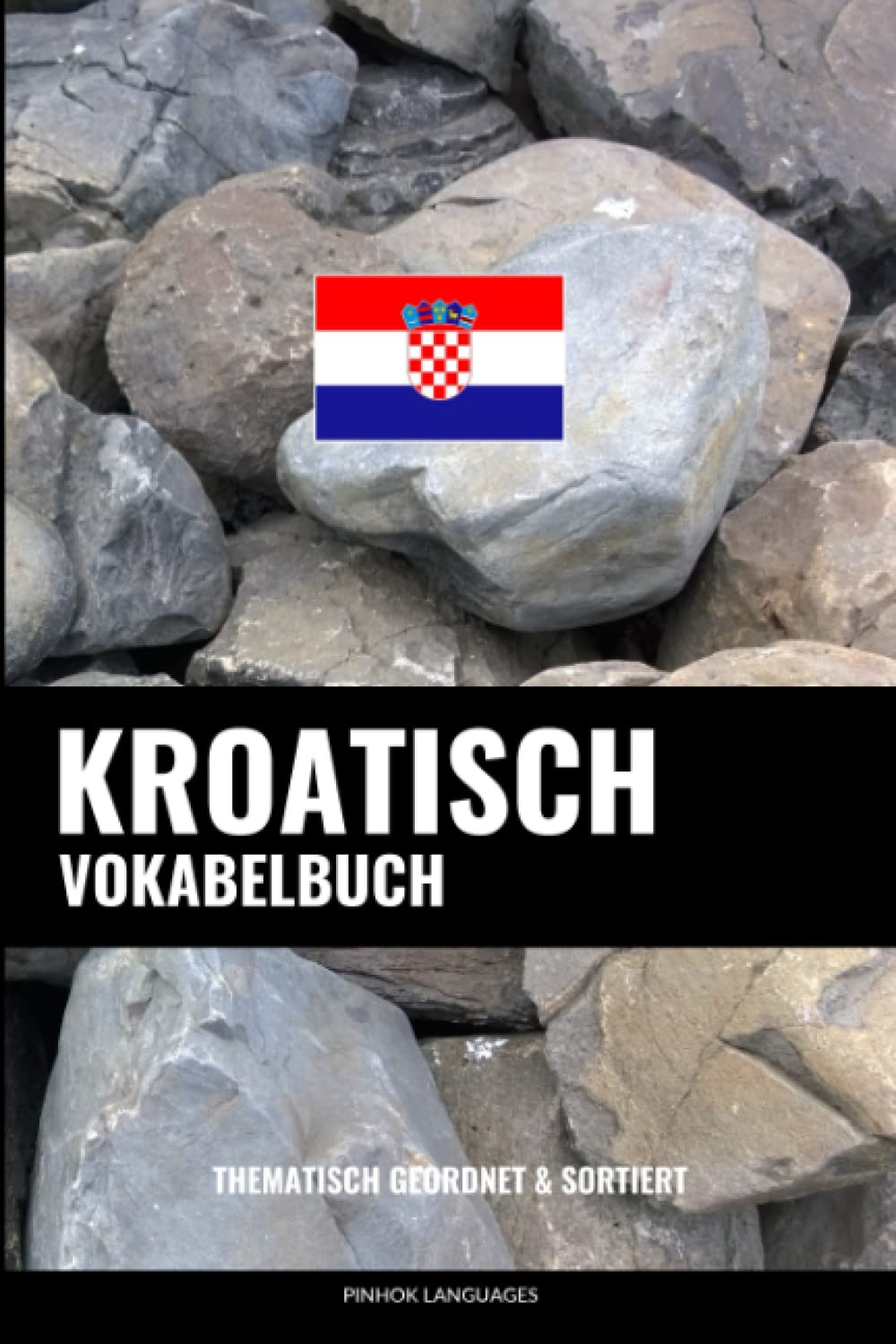 Kroatisch Vokabelbuch: Thematisch Gruppiert & Sortiert Social Sciences