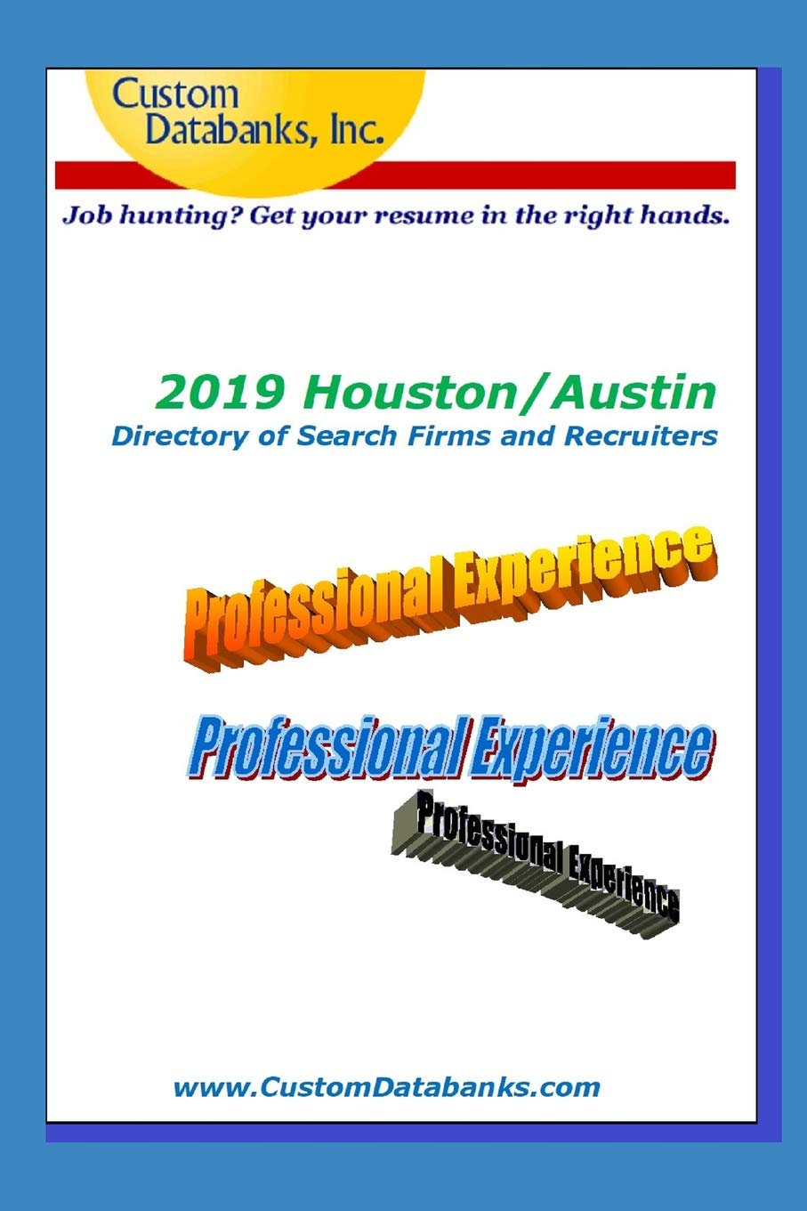 2019 Houston/Austin Directory of Search Firms and Recruiters: Job Hunting? Get Your Resume in the Right Hands Business, Finance & Career