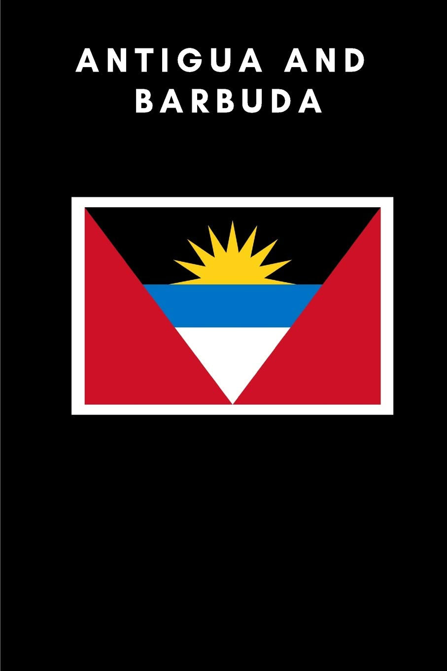 Antigua and Barbuda: Country Flag A5 Notebook (6 x 9 in) to write in with 120 pages White Paper Journal / Planner / Notepad Leisure, Home & Garden