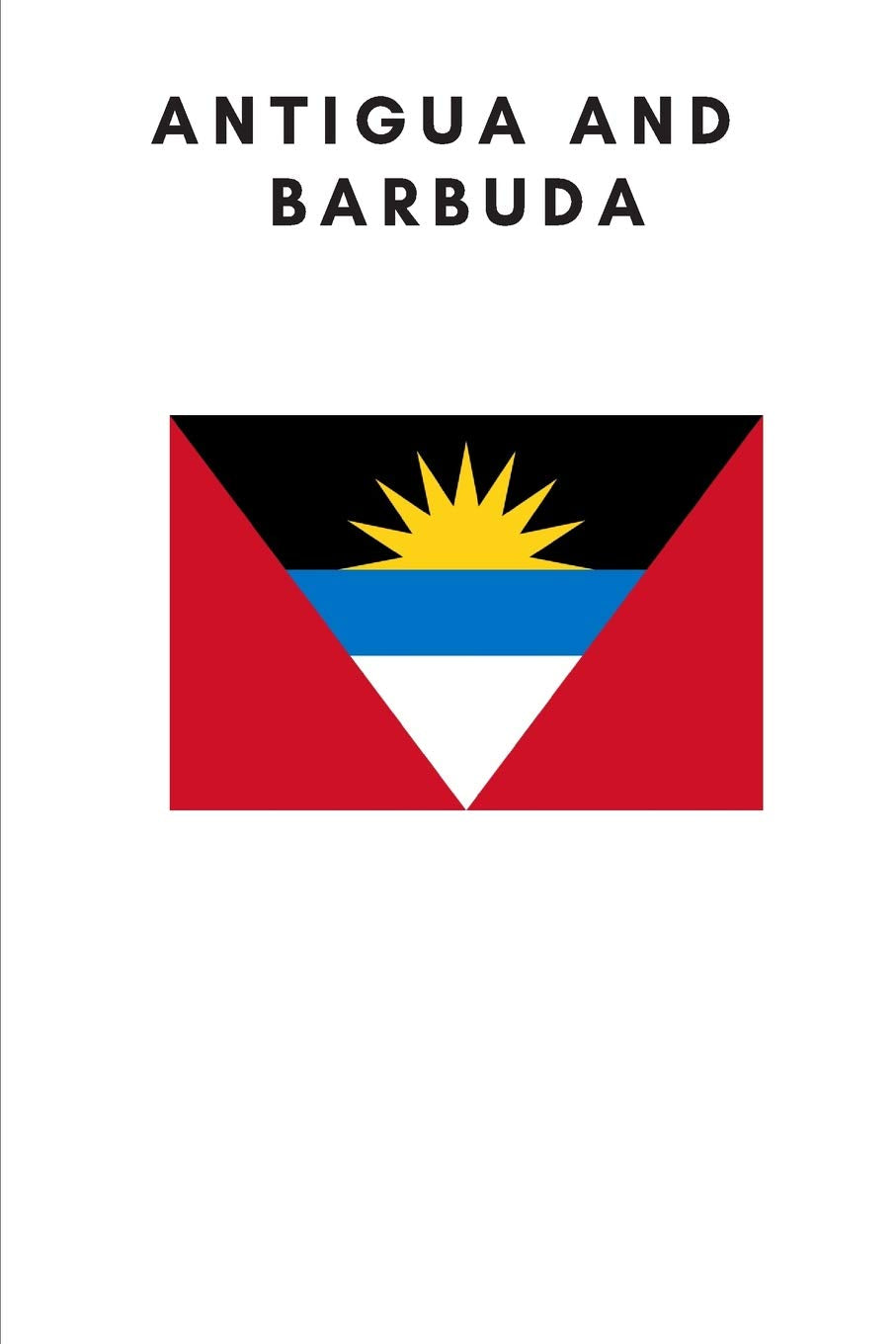 Antigua and Barbuda: Country Flag A5 Notebook (6 x 9 in) to write in with 120 pages White Paper Journal / Planner / Notepad Leisure, Home & Garden
