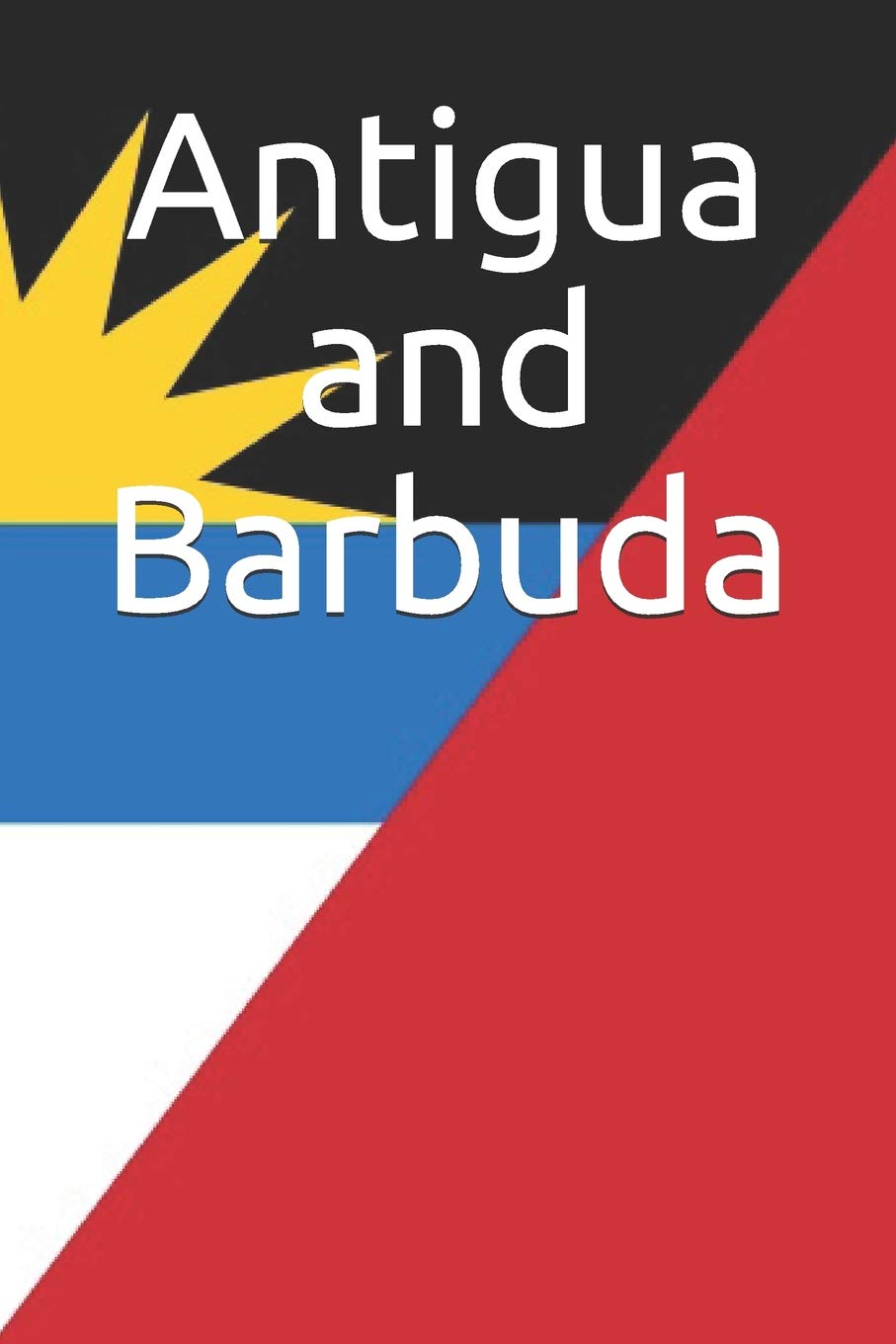 Antigua and Barbuda: Country Flag A5 Notebook (6 x 9 in) to write in with 120 pages White Paper Journal / Planner / Notepad Leisure, Home & Garden