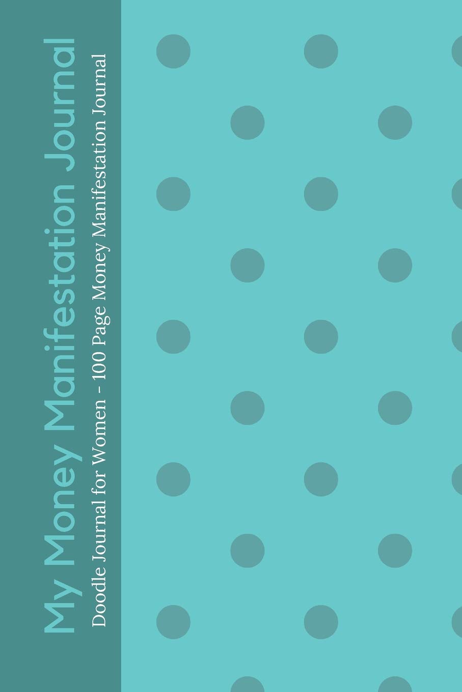 My Money Manifestation Journal - Doodle Journal for Women: 100 Page Money Manifestation Journal - Manifest Your Millions Business, Finance & Career