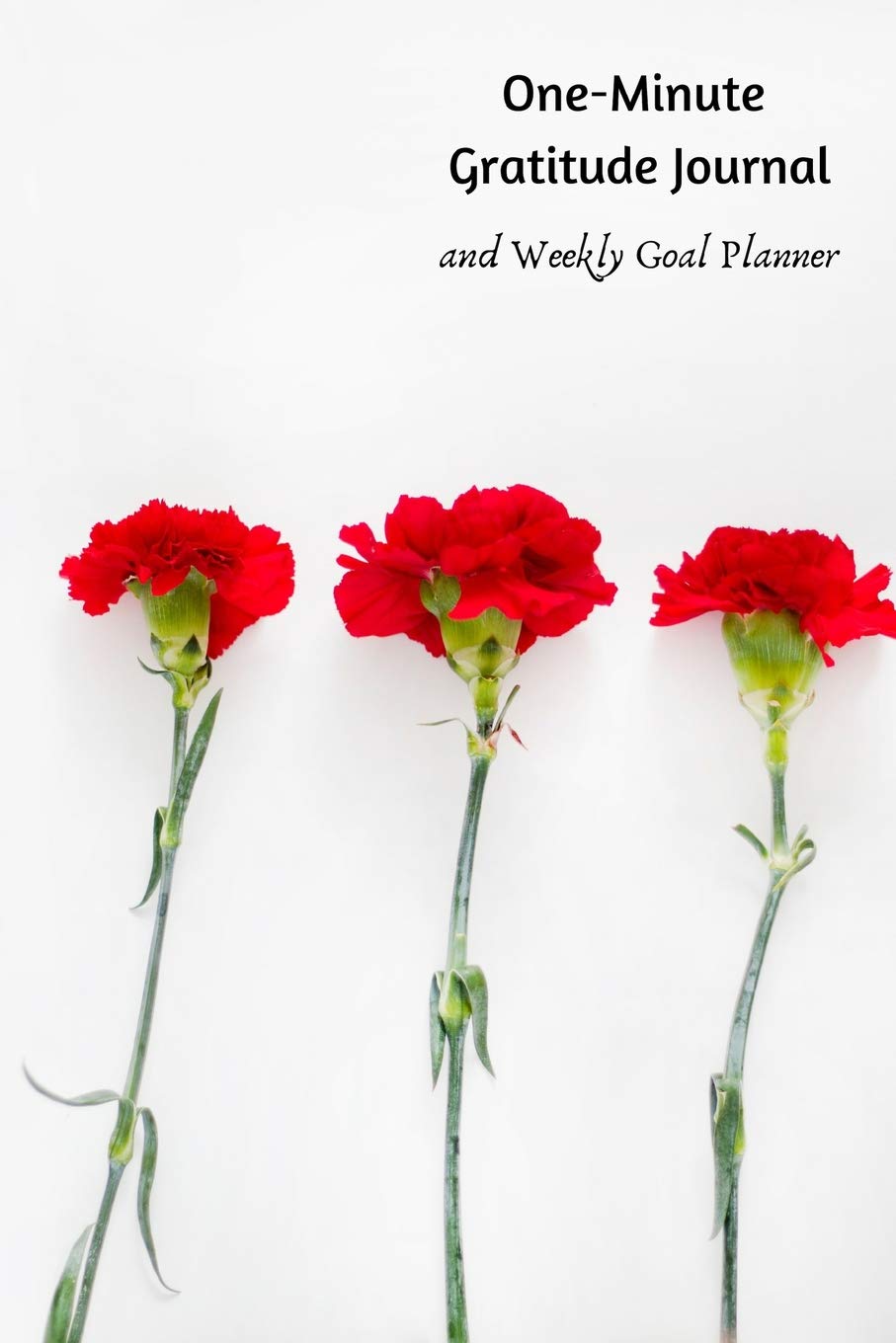 One-Minute Gratitude Journal and Weekly Goal Planner: Start Any Time of Year / Develop an Attitude of Gratitude / 6” x 9” / Beautiful red flowers white background Religion & Esotericism