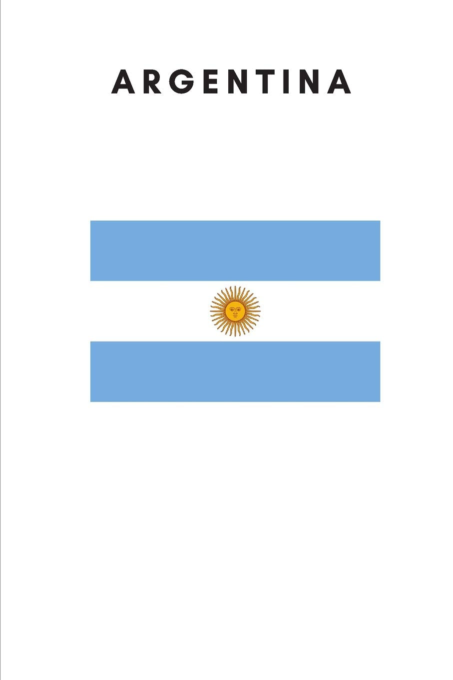 Argentina: Country Flag A5 Notebook (6 x 9 in) to write in with 120 pages White Paper Journal / Planner / Notepad Leisure, Home & Garden