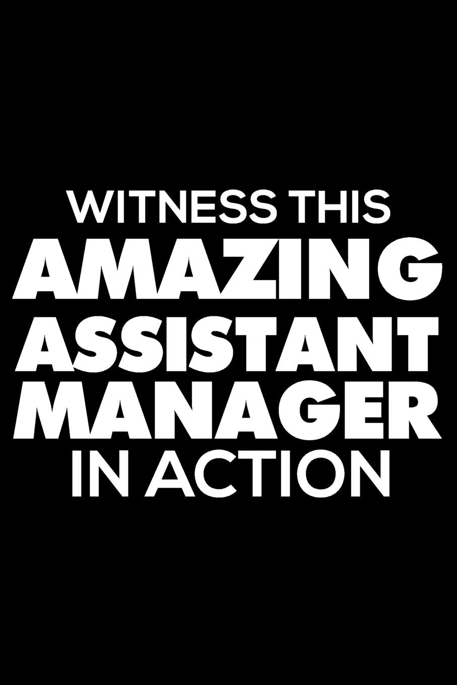 Witness This Amazing Assistant Manager In Action: 6x9 Notebook, Ruled, Funny Office Writing Notebook, Journal For Work, Daily Diary, Planner, Organizer, for Assistant Managers Business, Finance & Career