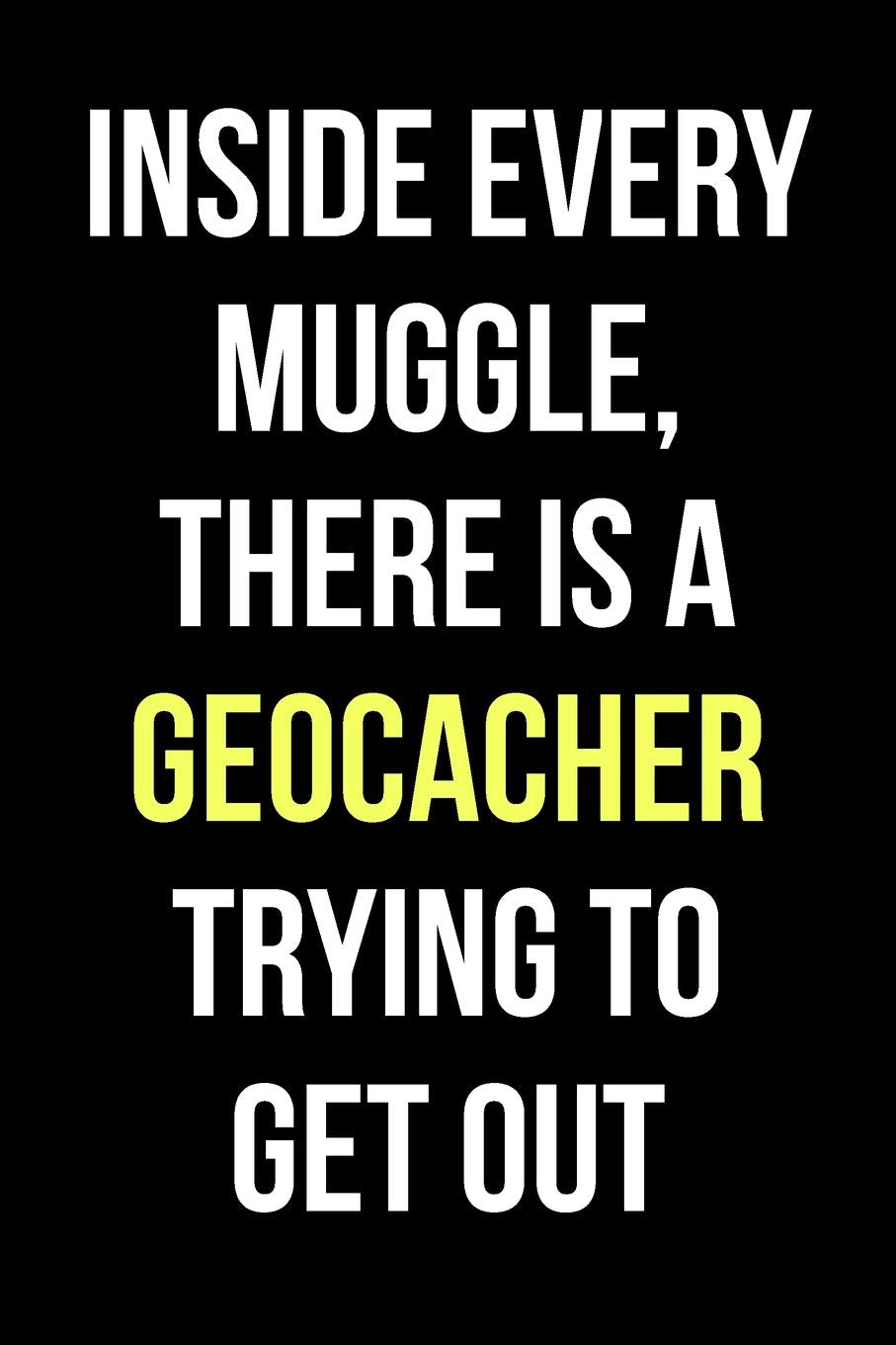 Cool Notebook for a Geocaching Enthusiast, College Ruled Journal | Inside Every Muggle: Medium Spacing Between Lines Leisure & Fun