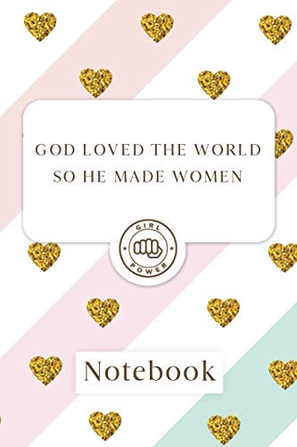 God loved the world so he made women: Blank Lined Girl Power Writing Journal 6x9 120 Pages Matte Finish White Paper Learning & Reference