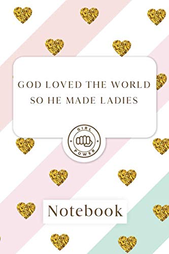 God loved the world so he made ladies: Blank Lined Girl Power Writing Journal 6x9 120 Pages Matte Finish White Paper Learning & Reference