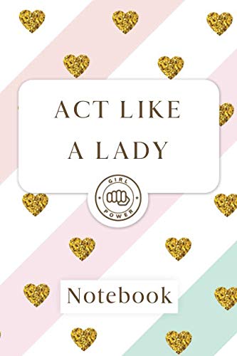 Act like a lady: Blank Lined Girl Power Writing Journal 6x9 120 Pages Matte Finish White Paper Learning & Reference