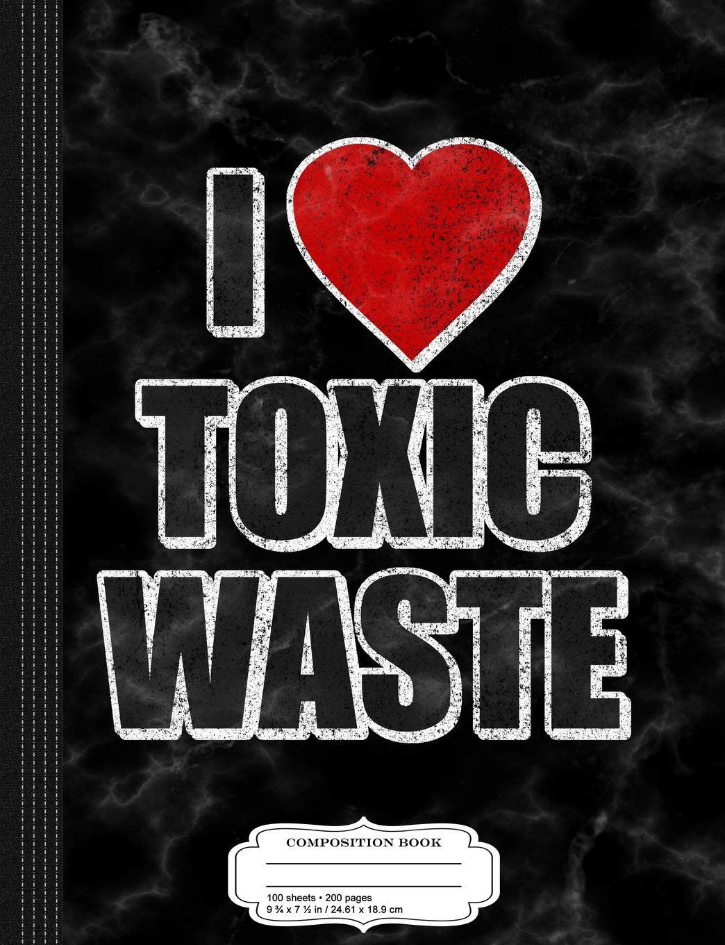 I Love Toxic Waste Composition Notebook: College Ruled 9¾ x 7½ 100 Sheets 200 Pages For Writing Business, Finance & Career
