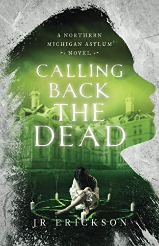 Calling Back the Dead: A Northern Michigan Asylum Novel Horror & Mystery