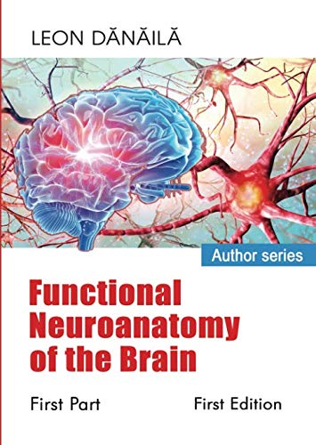 Functional Neuroanatomy of the Brain: First Part (Functional Neuroanatomy of the Brain: First Part: First EDITION, Band 1) Medicine