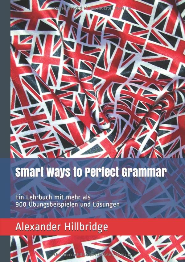 Smart Ways to Perfect Grammar: Ein Lehrbuch mit mehr als 900 Übungsbeispielen und Lösungen Foreign Languages ​​& Dictionaries