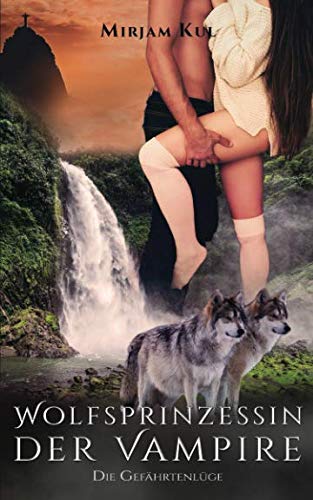 Wolfsprinzessin der Vampire: Die Gefährtenlüge (Buch 10) Urban Fantasy