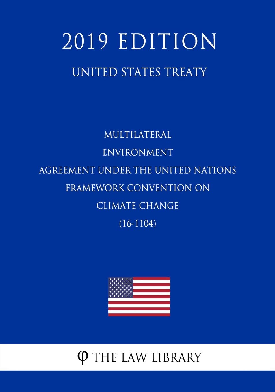 Multilateral - Environment Agreement under the United Nations Framework Convention on Climate Change (16-1104) (United States Treaty) Law