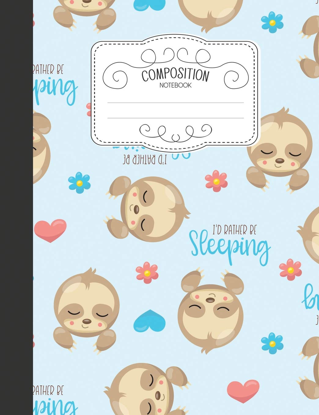 Composition Notebook: Kawaii Wide Ruled Comp Books for School - I'd Rather Be Sleeping Sloth (Cute & Adorable Journal for Kids - Blank Lined, Band 25) Books