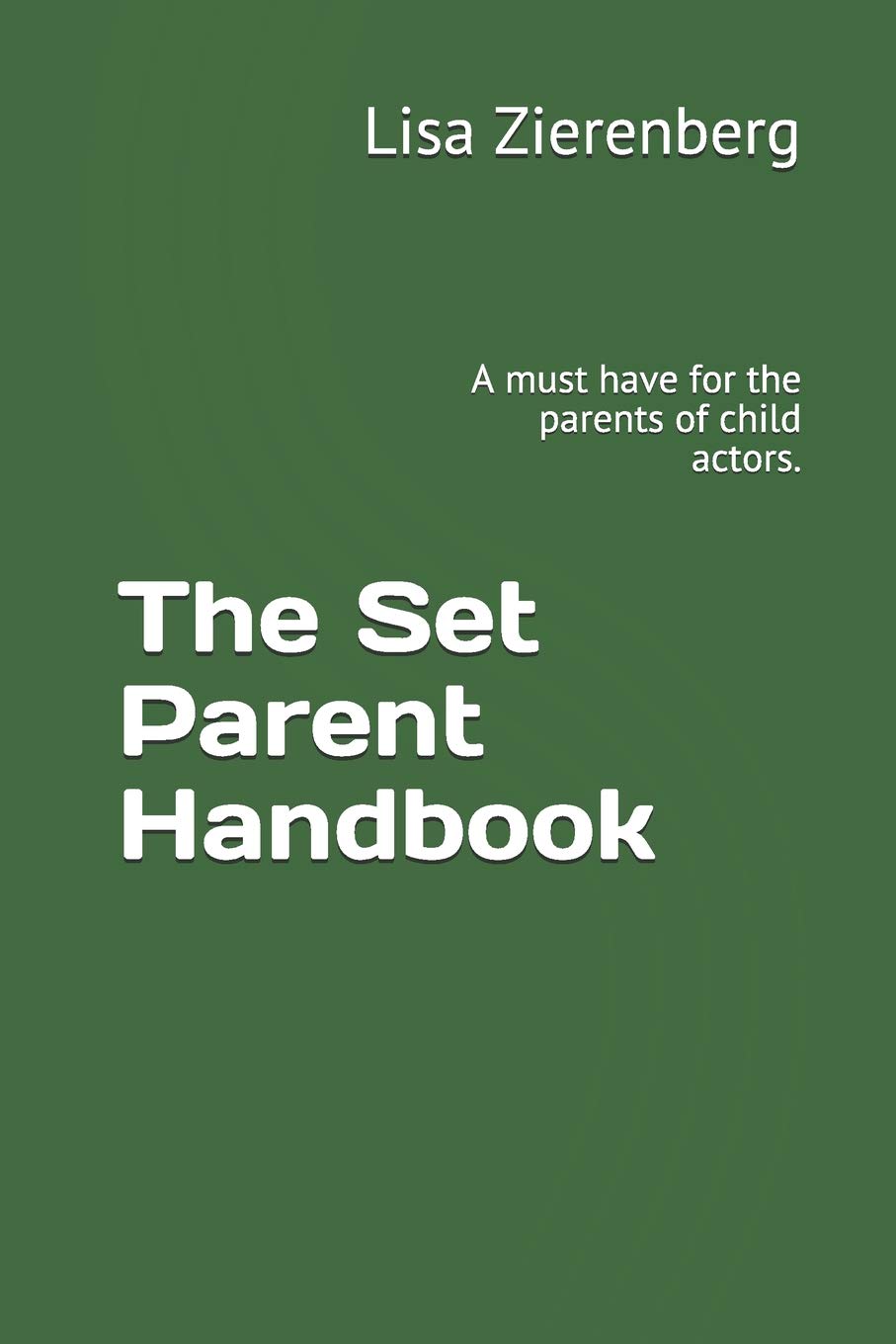 The Set Parent Handbook: A must have for the parents of child actors. Social Sciences