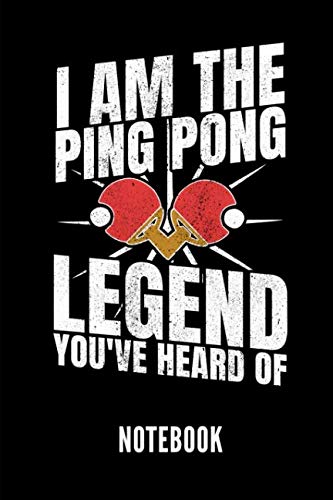 I'm the ping pong legend you've heard of Notebook: Ein schönes Notizbuch für jemanden, der Tischtennis liebt - Ideal für Notizen zum Thema Tischtennis Leisure & Fun