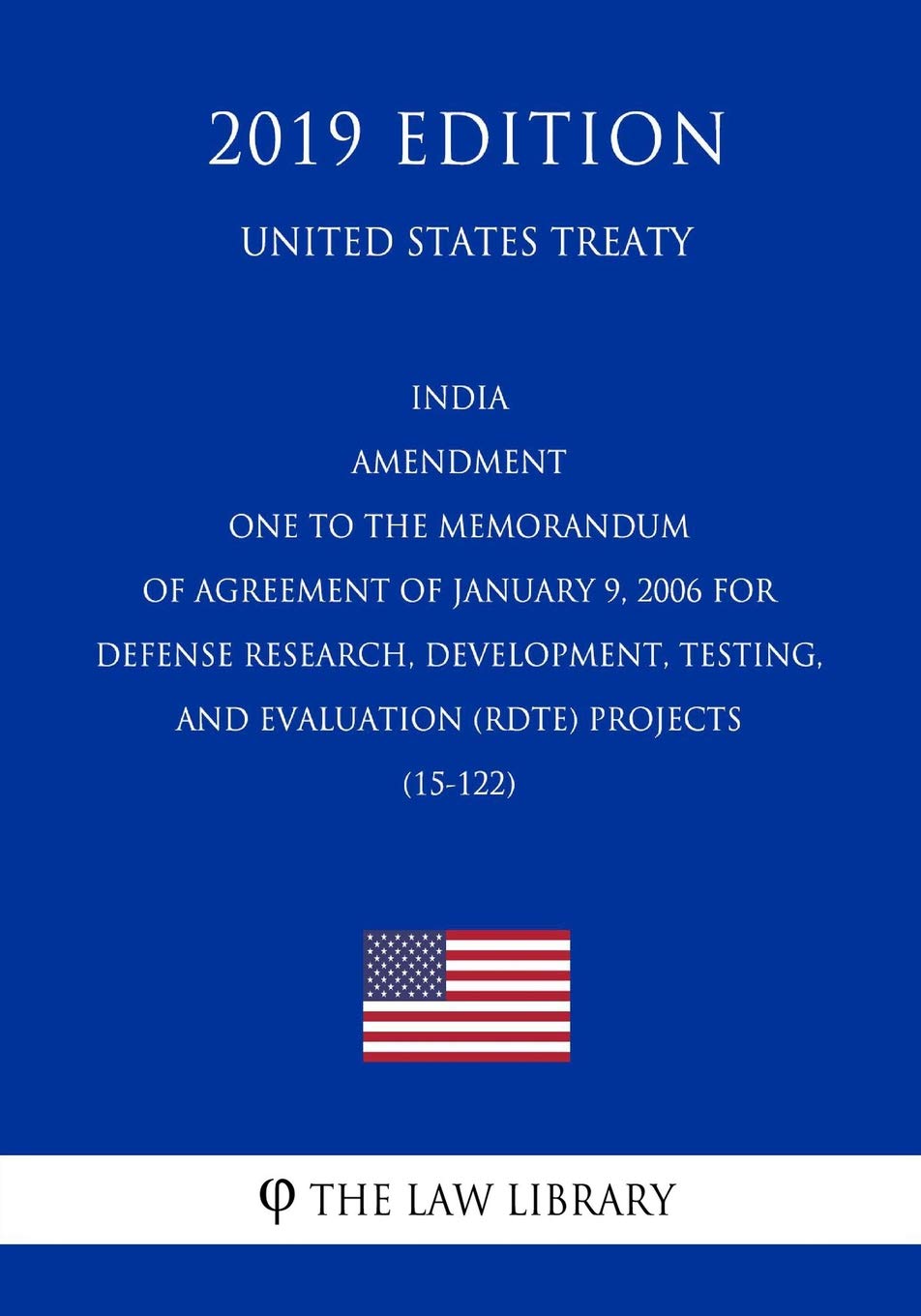 India - Amendment One to the Memorandum of Agreement of January 9, 2006 for Defense Research, Development, Testing, and Evaluation (RDTE) Projects (15-122) (United States Treaty) Law