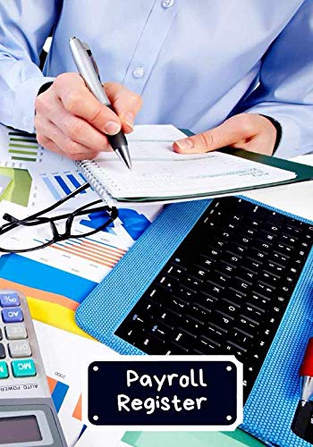 Payroll Register: Payroll Accounts and Bookkeeping Record Book Notebook Journal for Work, Employers, Co-Workers, Colleagues, HR and Financial Accounting 7”x10”. (Payroll Journal, Band 26) Business, Finance & Career