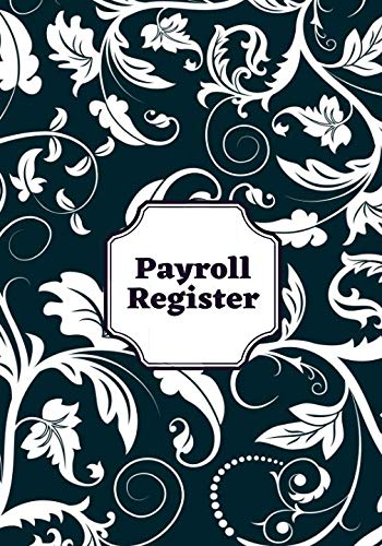 Payroll Register: Payroll Accounts and Bookkeeping Record Book Notebook Journal for Work, Employers, Co-Workers, Colleagues, HR and Financial Accounting 7”x10”. (Payroll Journal, Band 29) Business, Finance & Career