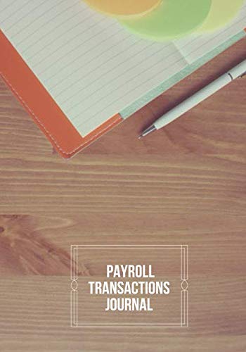 Payroll Transactions Journal: Payroll Accounts and Bookkeeping Record Book Notebook Journal for Work, Employers, Co-Workers, Colleagues, HR and Financial Accounting 7”x10”. (Payroll Journal, Band 34) Business, Finance & Career