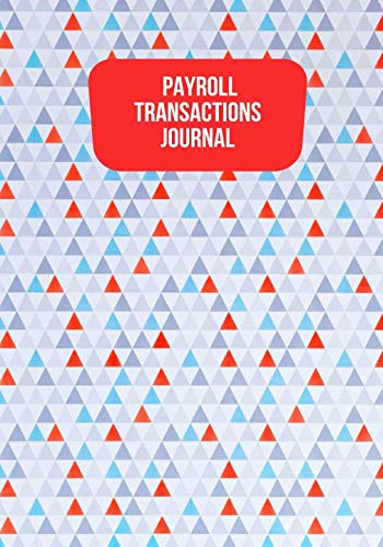 Payroll Transactions Journal: Payroll Accounts and Bookkeeping Record Book Notebook Journal for Work, Employers, Co-Workers, Colleagues, HR and Financial Accounting 7”x10”. (Payroll Journal, Band 35) Business, Finance & Career