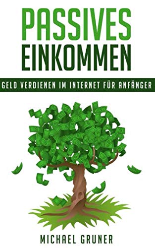 Passives Einkommen: Geld verdienen im Internet für Anfänger Business, Finance & Career