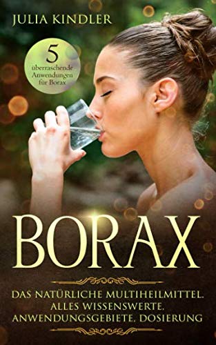 BORAX: Das natürliche Multiheilmittel. Alles Wissenswerte, Anwendungsgebiete, Dosierung Medicine
