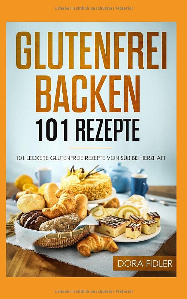Glutenfrei Backen 101 Rezepte: 101 glutenfreie Rezepte von süß bis herzhaft/ glutenfreies Brot, Kuchen, Torten, herzhaftes Gebäck/ Zöliakie Backbuch Cooking & Enjoying