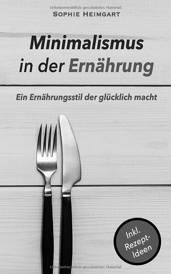 Minimalismus in der Ernährung: Ein Ernährungsstil der glücklich macht Health, Nutrition & Fitness