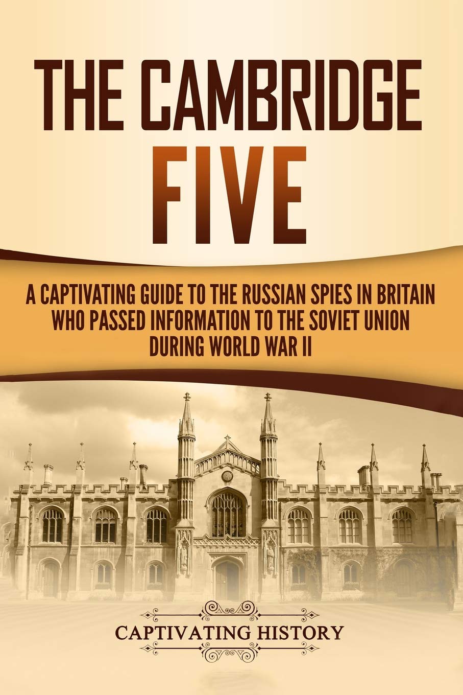 The Cambridge Five: A Captivating Guide to the Russian Spies in Britain Who Passed Information to the Soviet Union During World War II (Exploring Russia's Past) Education & Training