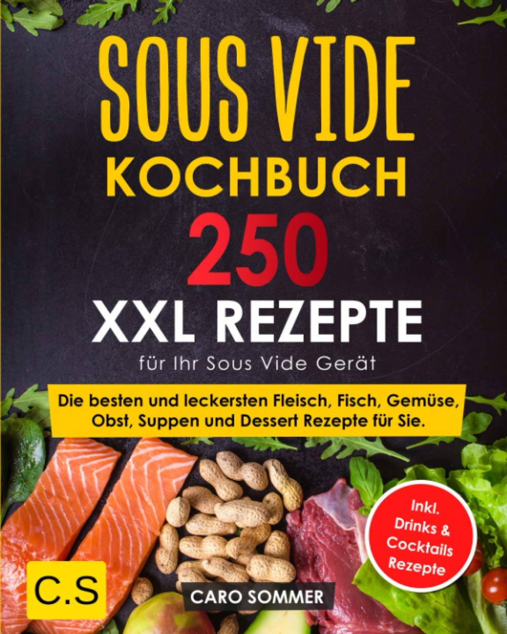 SOUS VIDE KOCHBUCH: XXL. 250 Rezepte für Ihr Sous Vide Gerät. Die besten und leckersten Fleisch, Fisch, Gemüse, Obst, Suppen und Dessert Rezepte für Sie. Inkl. Drinks & Cocktails Rezepte Cooking & Enjoying