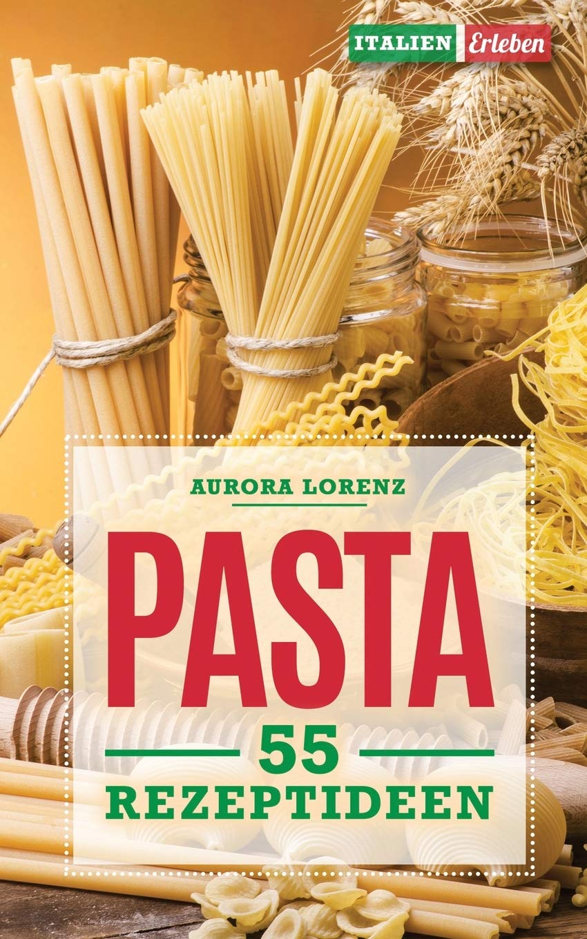 Pasta: 55 Rezeptideen für schnelle und einfache Gerichte. Diese Rezepte helfen Dir und werden immer ein Erfolg Leisure, Home & Garden