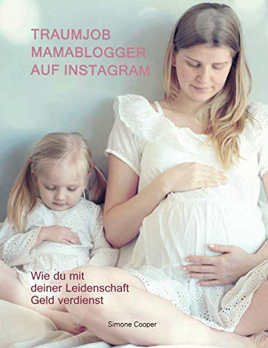 Traumjob Mamablogger auf Instagram - Wie du mit deiner Leidenschaft Geld verdienst Business, Finance & Career