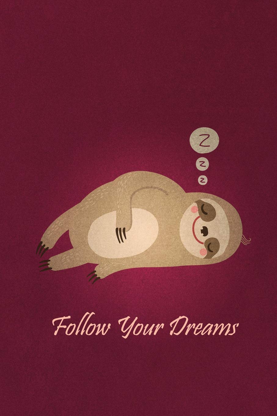 Follow Your Dreams: Sloths Journal Notebook / 6x9 Unique Diary / 100 Blank Lined Pages / Novelty Composition Book Parents & Children