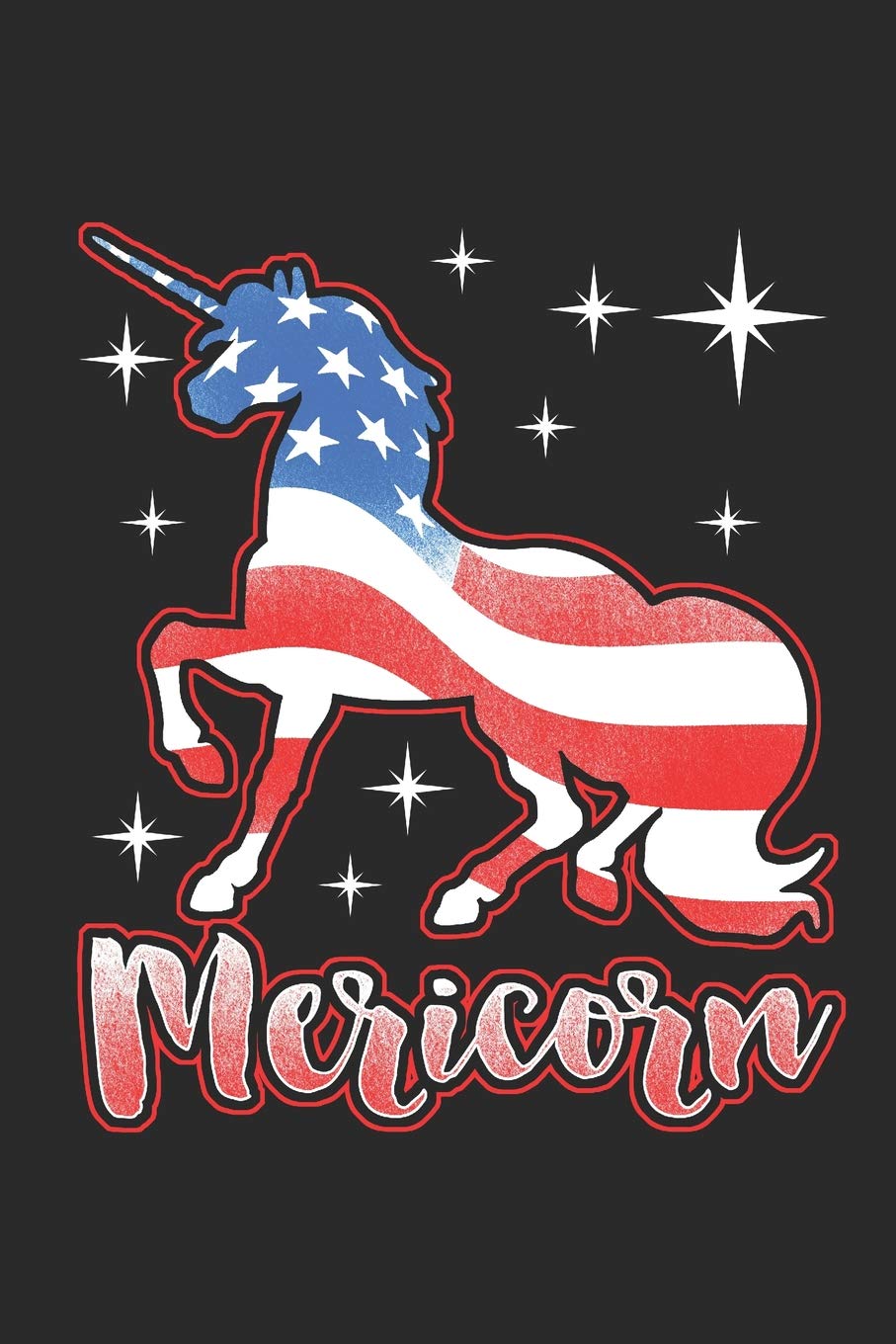 Mericorn - Patriotic Unicorn: Blank Lined Notebook for Unicorn Lovers and Mythical Creatures Enthusiasts Books