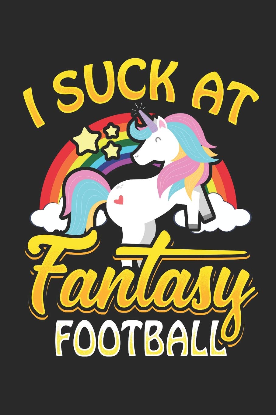 I Suck At Fantasy Football: Blank Lined Notebook for Unicorn Lovers and Mythical Creatures Enthusiasts Books